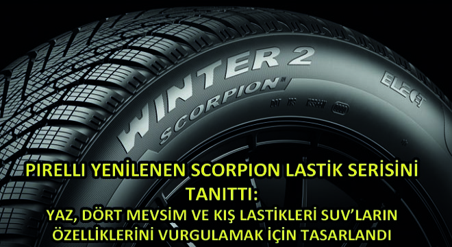 Pirelli Yenilenen Scorpion Lastik Serisini Tanıttı: Yaz, Dört Mevsim ve Kış Lastikleri SUV’ların Özelliklerini Vurgulamak İçin Tasarlandı
