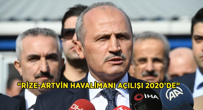  Rize-Artvin Havalimanını 2020 Yılı Sonunda Hizmete Açacağız 