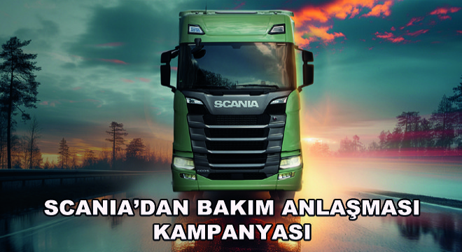 Scania’dan Bakım Anlaşması Kampanyası