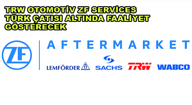 TRW Otomotiv ZF Services Türk Çatısı Altında Faaliyet Gösterecek