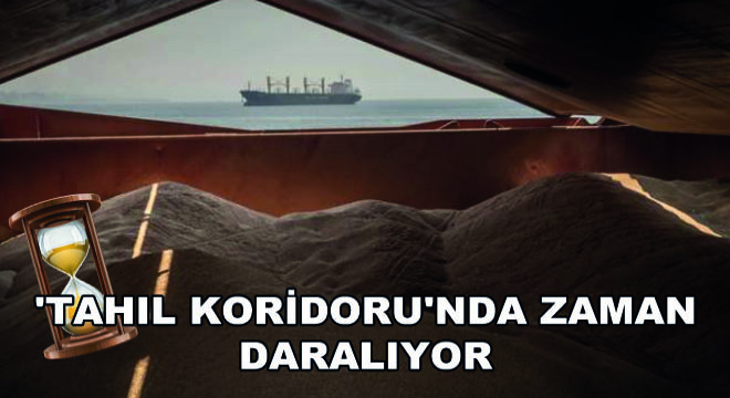  Tahıl Koridoru nda Zaman Daralıyor