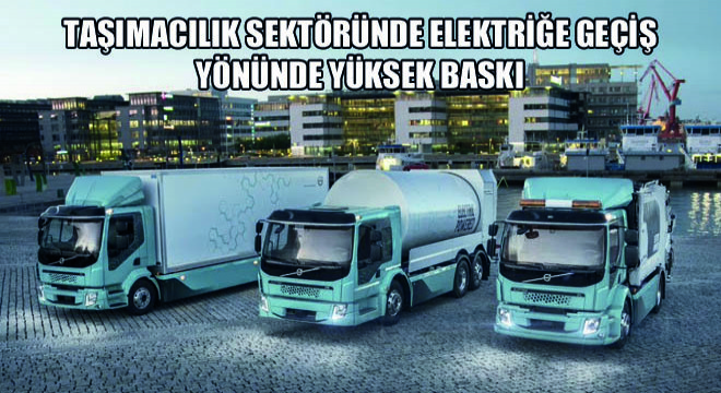 Taşımacılık Sektöründe Elektriğe Geçiş Yönünde Yüksek Baskı