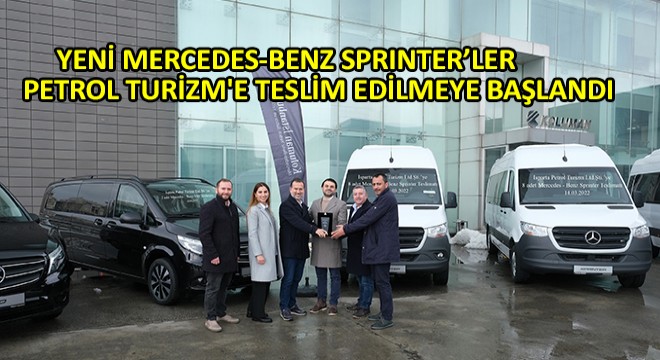 Yeni Mercedes-Benz Sprinter’ler Petrol Turizm e Teslim Edilmeye Başlandı