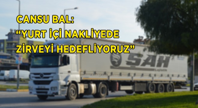  Yurt İçi Nakliyede Zirveyi Hedefliyoruz 