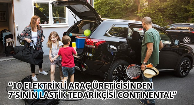 10 Elektrikli Araç Üreticisinden 7’sinin Lastik Tedarikçisi Continental