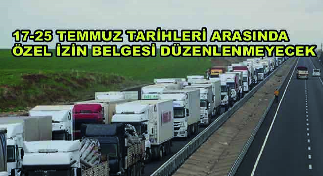 17 Temmuz ile 25 Temmuz Tarihleri Arasında Özel İzin Belgesi Düzenlenmeyecek