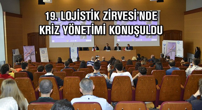 19. Lojistik Zirvesi’nde Kriz Yönetimi Konuşuldu