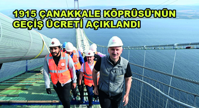 1915 Çanakkale Köprüsü nün Geçiş Ücreti Açıklandı