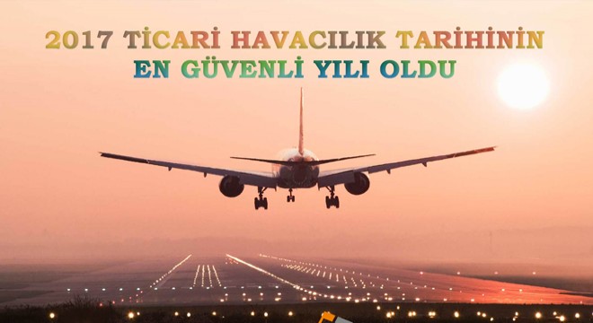 2017 Ticari Havacılık Tarihinin En Güvenli Yılı Oldu