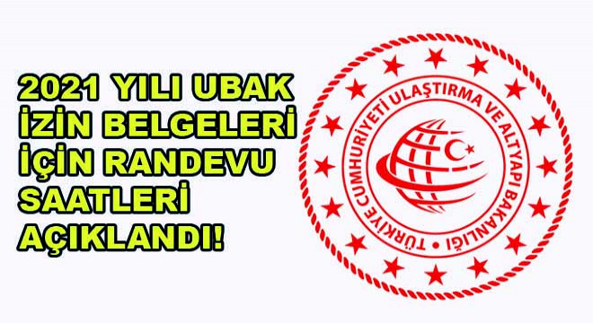 2021 yılı UBAK İzin Belgeleri İçin Randevu Saatleri Açıklandı