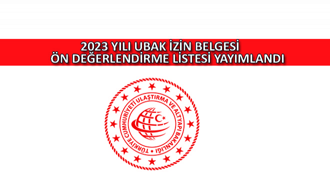 2023 Yılı UBAK İzin Belgesi Ön Değerlendirme Listesi Yayımlandı