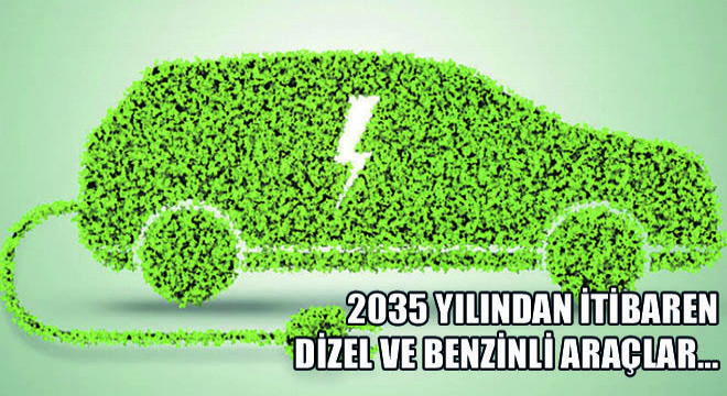 2035 Yılından İtibaren Dizel ve Benzinli Araçlar…