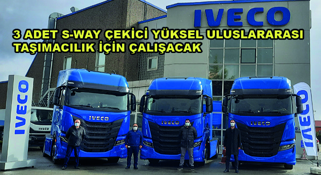 3 Adet S-WAY Çekici Yüksel Uluslararası Taşımacılık İçin Çalışacak