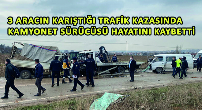 3 Aracın Karıştığı Trafik Kazasında Kamyonet Sürücüsü Hayatını Kaybetti