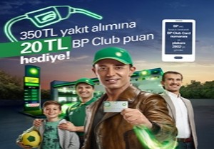 BP’den 350 TL’lik Yakıt Alanlar 20 TL’lik Hediye Yakıt Puan Kazanıyor