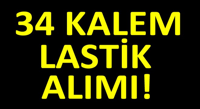 34 Kalem Lastik Alımı Yapılacak!