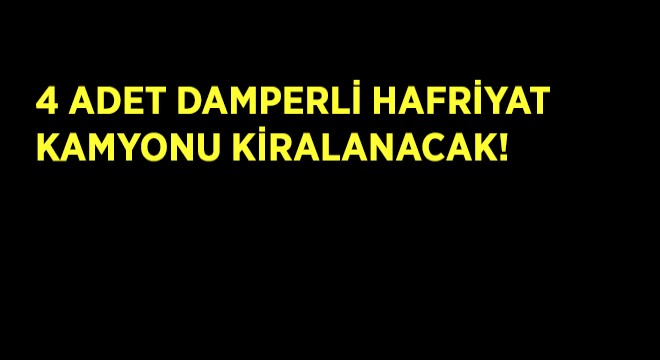 4 Adet Damperli Hafriyat Kamyonu Kiralanacak