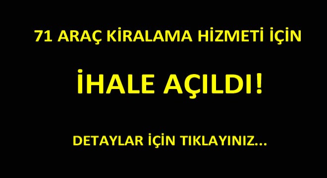 71 Adet Şoförlü Şoförsüz Kiralık Araç İçin İhale Açıldı