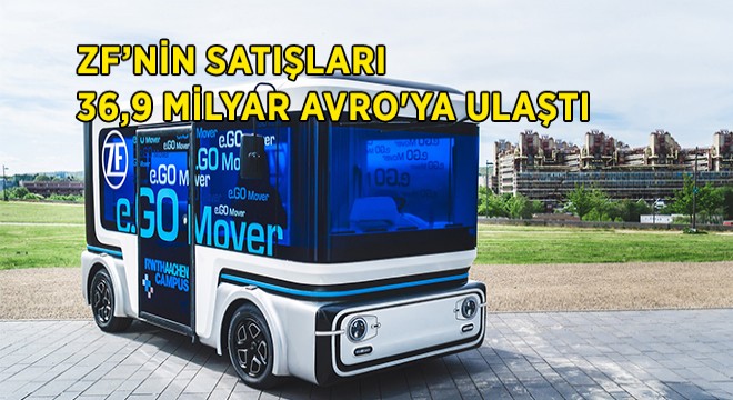 ZF, Satışlarını Artırdı; Yeni Nesil Mobilite Çözümlerine Yatırım Yaptı