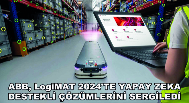 ABB, LogiMAT 2024 te Yapay Zeka Destekli Çözümlerini Sergiledi