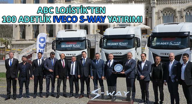 ABC Lojistik ten 100 Adetlik IVECO S-WAY Yatırımı