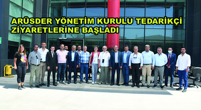 ARÜSDER Yönetim Kurulu Tedarikçi Ziyaretlerine Başladı