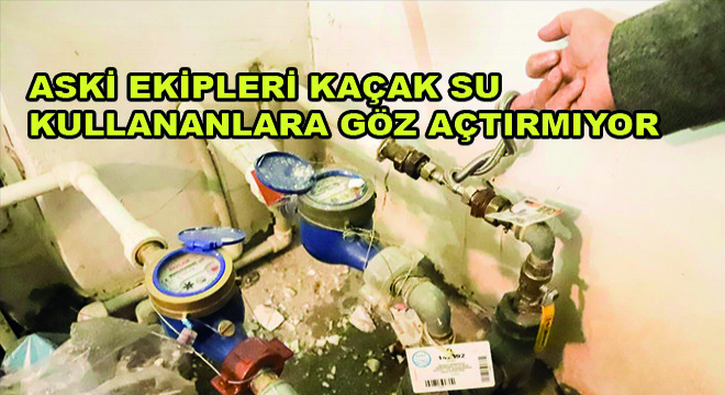 ASKİ Ekipleri Kaçak Su Kullananlara Göz Açtırmıyor