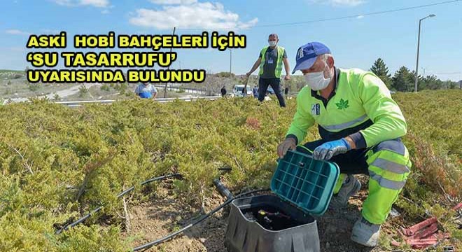 ASKİ Hobi Bahçeleri İçin ‘Su Tasarrufu’ Uyarısında Bulundu