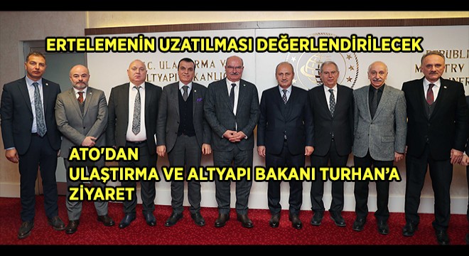 ATO dan Ulaştırma ve Altyapı Bakanı Turhan’a ziyaret