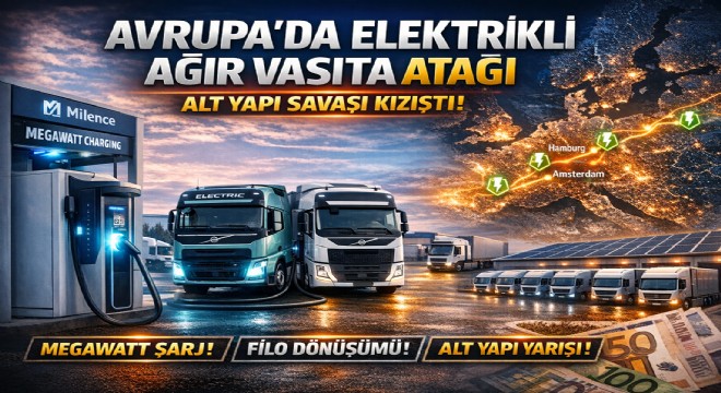 AVRUPA’DA ELEKTRİKLİ AĞIR VASITA DÖNÜŞÜMÜ: REKABET ARTIK ALTYAPIDA