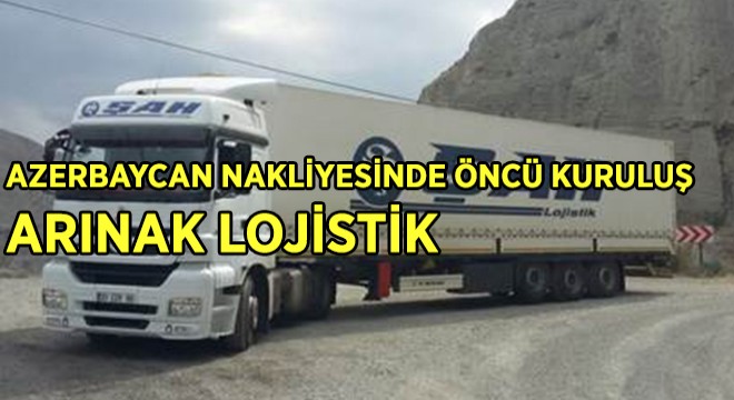 AZERBAYCAN NAKLİYESİNDE ÖNCÜ KURULUŞ ARINAK LOJİSTİK