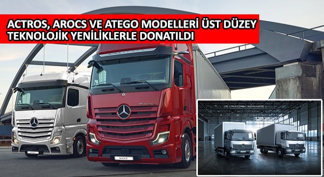 Actros, Arocs ve Atego Modelleri Üst Düzey Teknolojik Yeniliklerle Donatıldı