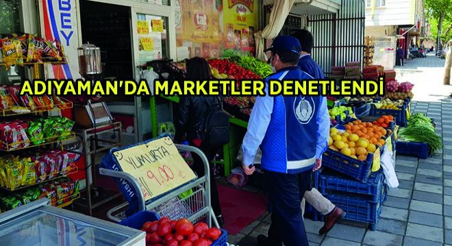 Adıyaman da Marketler Denetlendi