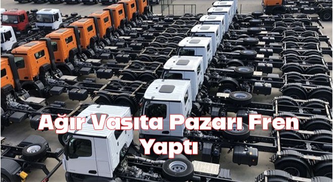 Ağır Vasıta Pazarı Fren Yaptı: Kamyon Satışlarında Düşüş, Otobüs Üretiminde Artış