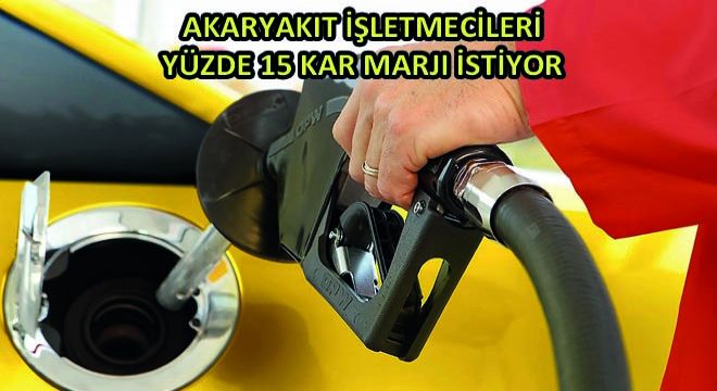 Akaryakıt İşletmecileri Yüzde 15 Kar Marjı İstiyor