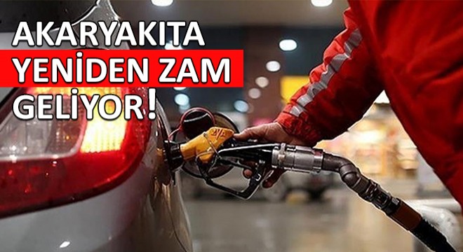 Akaryakıta Yeniden Zam Geliyor!