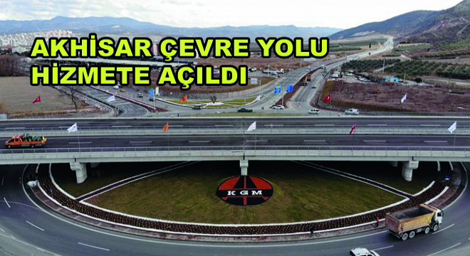 Akhisar Çevre Yolu Hizmete Açıldı