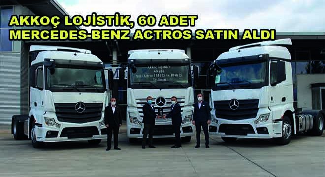 Akkoç Lojistik, 60 Adet Mercedes-Benz Actros Satın Aldı