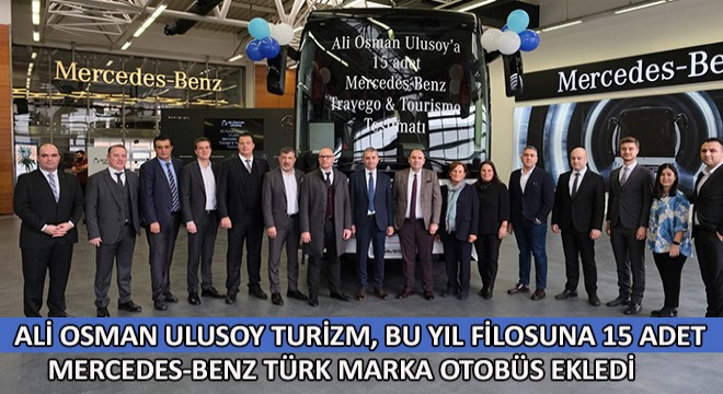 Ali Osman Ulusoy Turizm, 2022 Yılında Mercedes-Benz Türk’ten Toplam 15 Adet Otobüs Satın Aldı