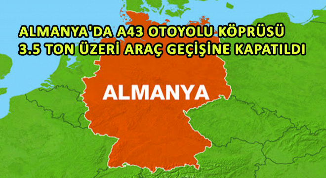 Almanya da A43 Otoyolu Köprüsü 3.5 Ton Üzeri Araç Geçişine Kapatıldı