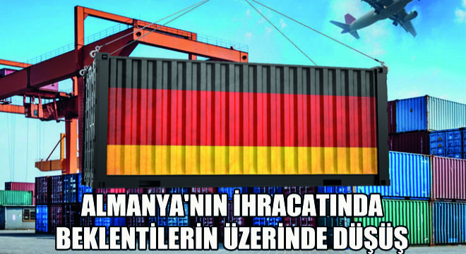 Almanya nın İhracatında Beklentilerin Üzerinde Düşüş