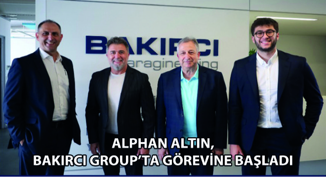 Alphan Altın, Bakırcı Group’ta Görevine Başladı