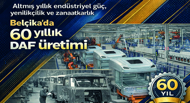 Altmış yıllık endüstriyel güç, yenilikçilik ve zanaatkarlık... Belçika'da 60 yıllık DAF üretimi