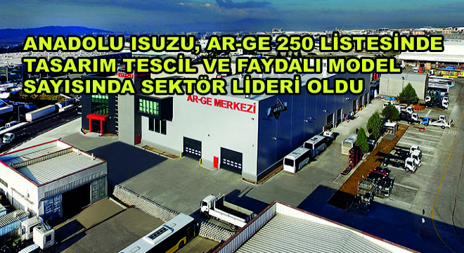 Anadolu Isuzu, Ar-Ge 250 Listesinde Tasarım Tescil ve Faydalı Model Sayısında Sektör Lideri Oldu