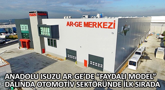 Anadolu Isuzu Ar-Ge’de Faydalı Model Dalında Otomotiv Sektöründe İlk Sırada