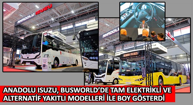 Anadolu Isuzu, Busworld Türkiye 2022 Fuarında Tam Elektrikli ve Alternatif Yakıtlı Modelleri ile Boy Gösterdi