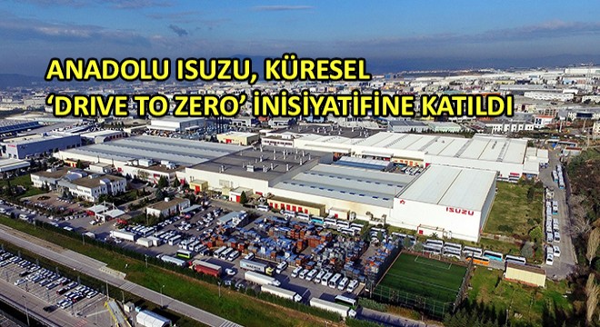 Anadolu Isuzu, Küresel ‘Drive To Zero’ İnisiyatifine Katıldı