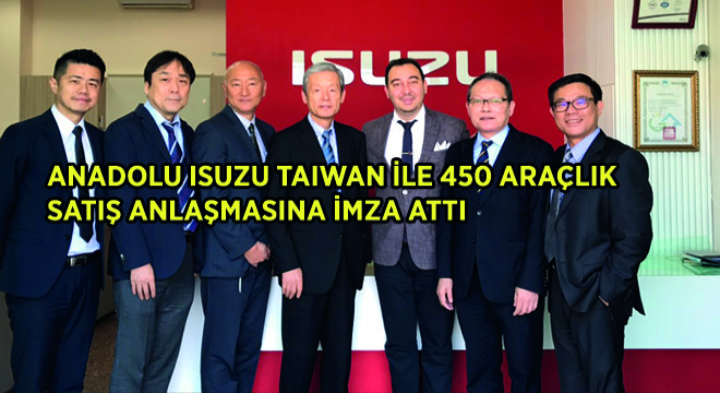 Anadolu Isuzu Taiwan ile 450 Araçlık Satış Anlaşmasına İmza Attı