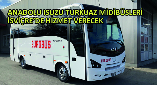 Anadolu Isuzu Turkuaz Midibüsleri İsviçre’de Hizmet Verecek