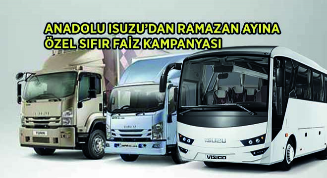 Anadolu Isuzu’dan Ramazan Ayına Özel Sıfır Faiz Kampanyası